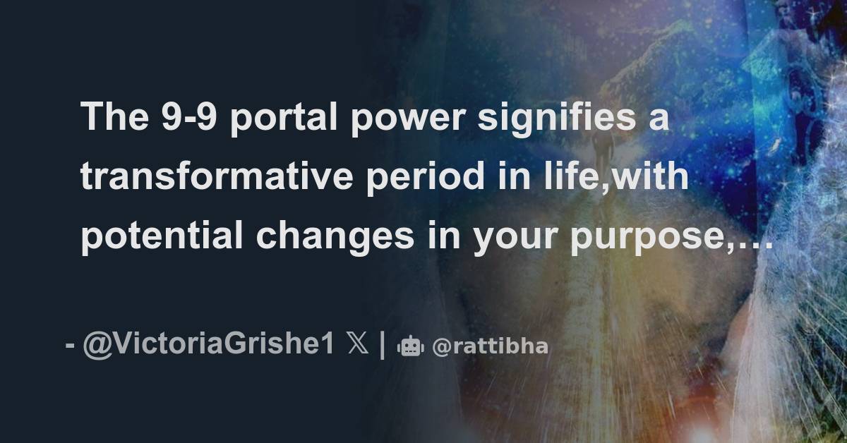 The 99 portal power signifies a transformative period in life,with