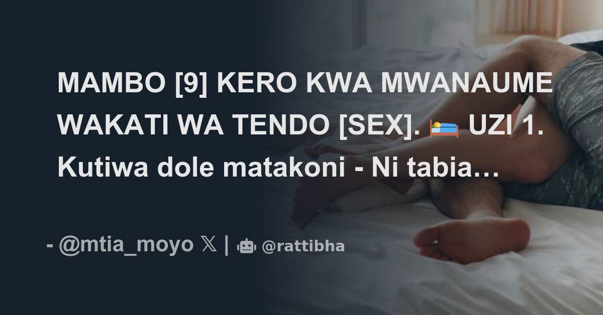 MAMBO [9] KERO KWA MWANAUME WAKATI WA TENDO [SEX]. 🛌 UZI 1. Kutiwa dole