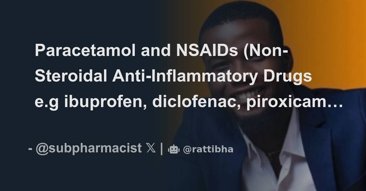 Paracetamol and NSAIDs (NonSteroidal AntiInflammatory Drugs e.g