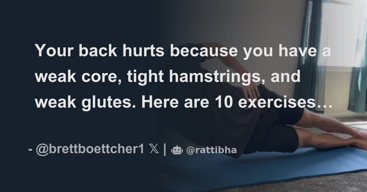 Your back hurts because you have a weak core, tight hamstrings, and ...