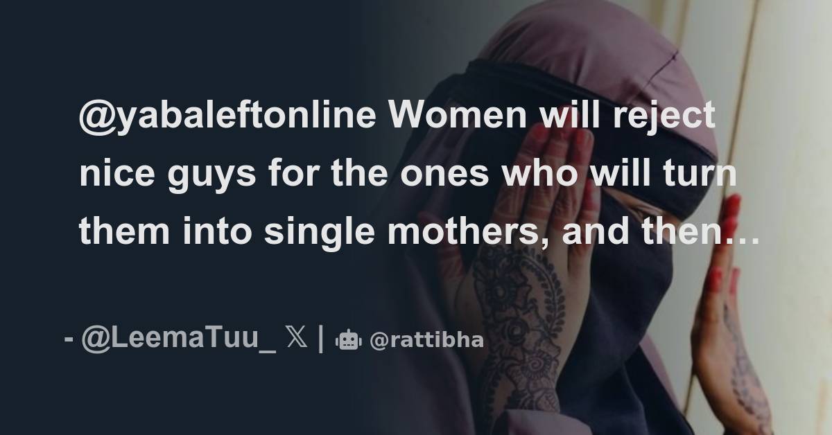 @yabaleftonline Women will reject nice guys for the ones who will turn ...