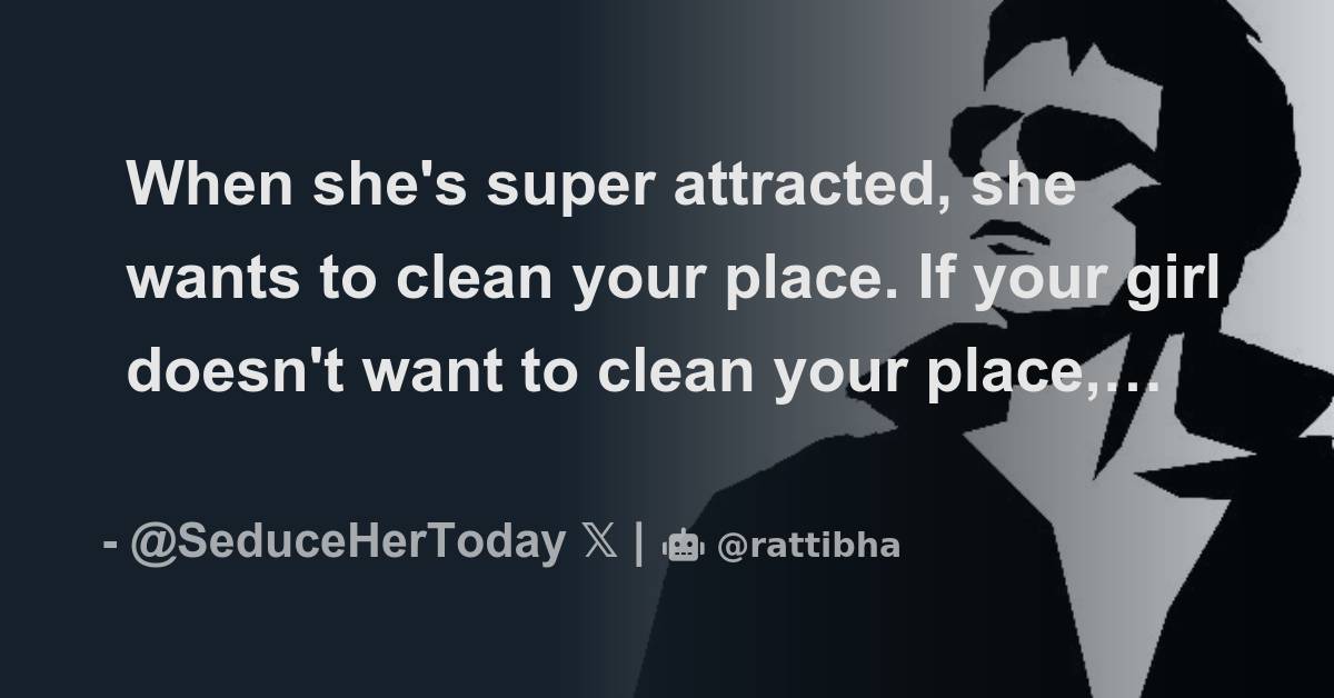 When Shes Super Attracted She Wants To Clean Your Place Thread