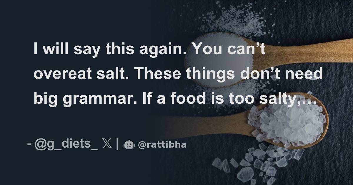 I Will Say This Again You Can t Overeat Salt These Things Don t Need i-will-say-this-again-you-can-t-overeat-salt-these-things-don-t-need
