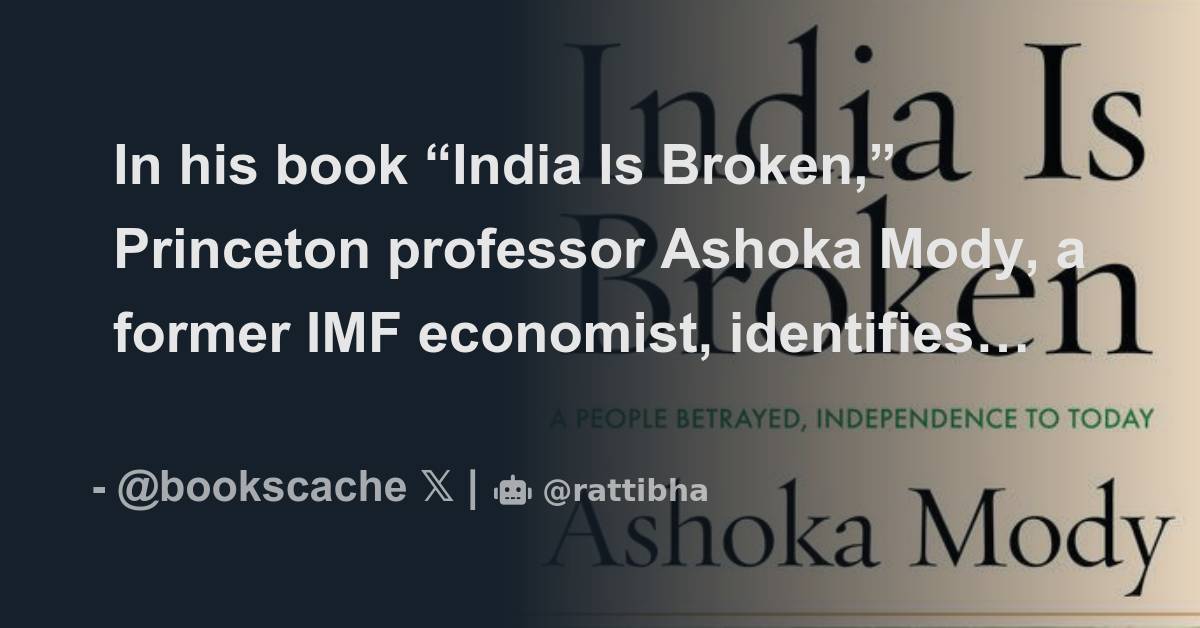 In his book “India Is Broken,” Princeton professor Ashoka Mody, a