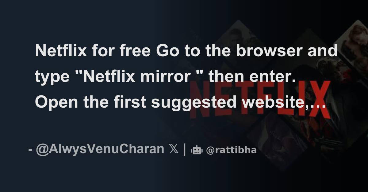 Netflix for free Go to the browser and type mirror " then