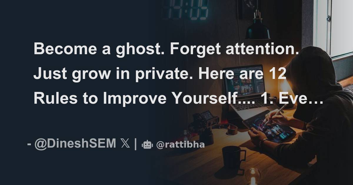 Become A Ghost. Forget Attention. Just Grow In Private. Here Are 12 ...