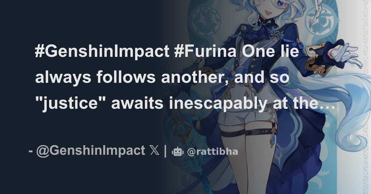 Genshin Impact on X: #GenshinImpact #Furina One lie always follows  another, and so justice awaits inescapably at the end. The ignorant see  this as some kind of farce. But if they trace