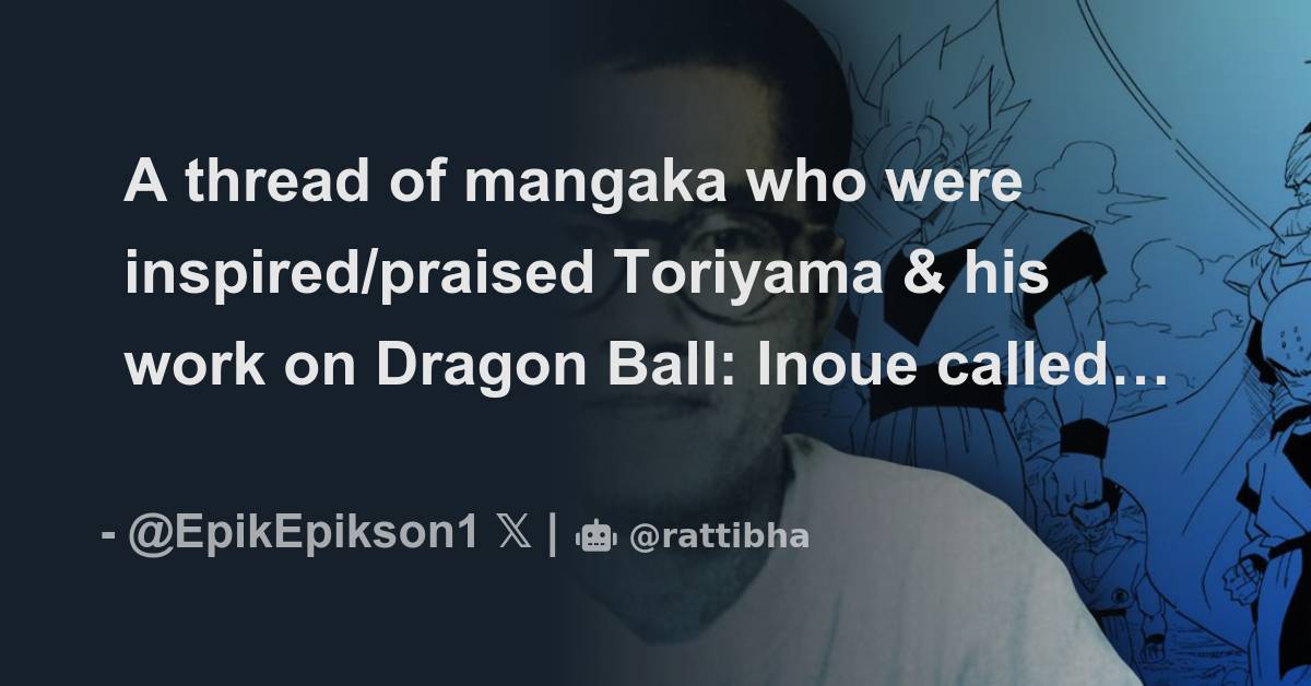 A thread of mangaka who were inspired/praised Toriyama & his work on Dragon  Ball: - Thread from Epik @EpikEpikson1 - Rattibha