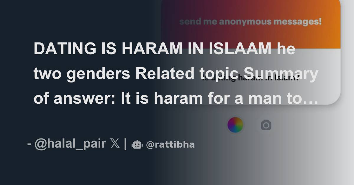 DATING IS HARAM IN ISLAAM he two genders Related topic Summary of answer It is haram for a man