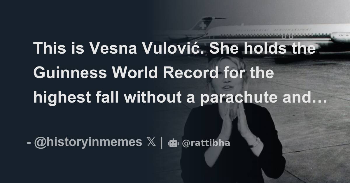 This is Vesna Vulović. She holds the Guinness World Record for the highest fall without a