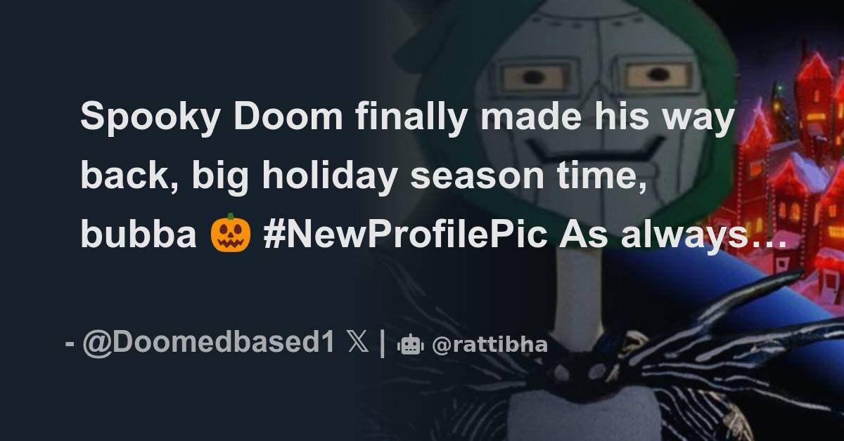 Spooky Doom finally made his way back, big holiday season time, bubba 🎃