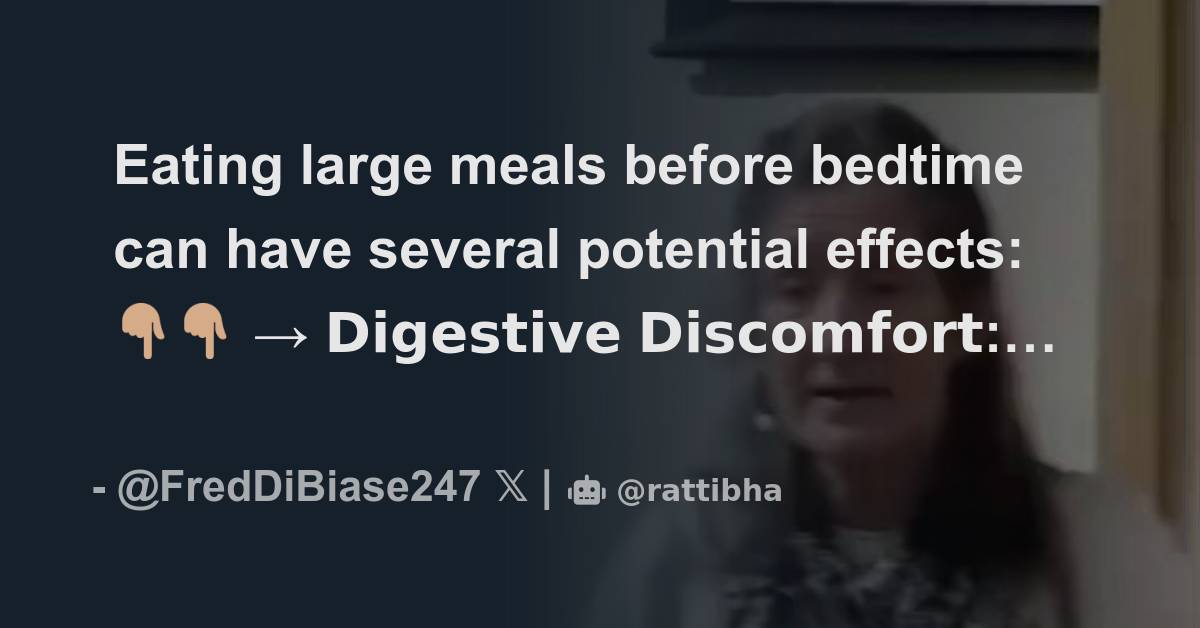 Eating large meals before bedtime can have several potential effects 👇