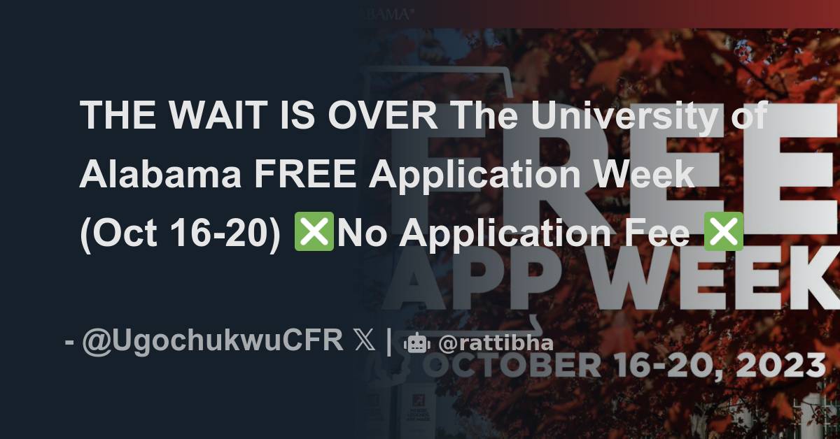 THE WAIT IS OVER The University of Alabama FREE Application Week (Oct