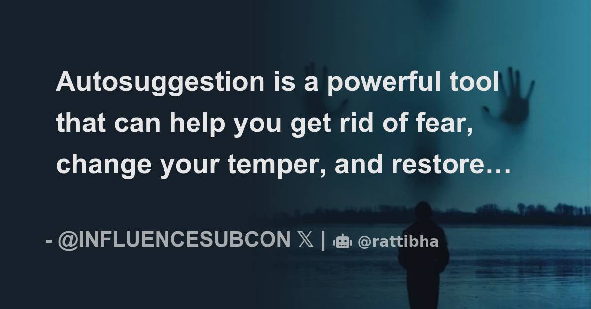 Autosuggestion is a powerful tool that can help you get rid of fear