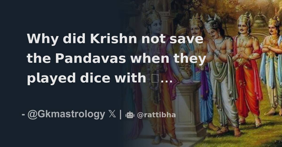 𝗪𝗵𝘆 𝗱𝗶𝗱 𝗞𝗿𝗶𝘀𝗵𝗻 𝗻𝗼𝘁 𝘀𝗮𝘃𝗲 𝘁𝗵𝗲 𝗣𝗮𝗻𝗱𝗮𝘃𝗮𝘀 𝘄𝗵𝗲𝗻 𝘁𝗵𝗲𝘆 𝗽𝗹𝗮𝘆𝗲𝗱 𝗱𝗶𝗰𝗲 𝘄𝗶𝘁𝗵
