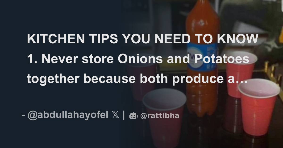 KITCHEN TIPS YOU NEED TO KNOW 1. Never store Onions and Potatoes