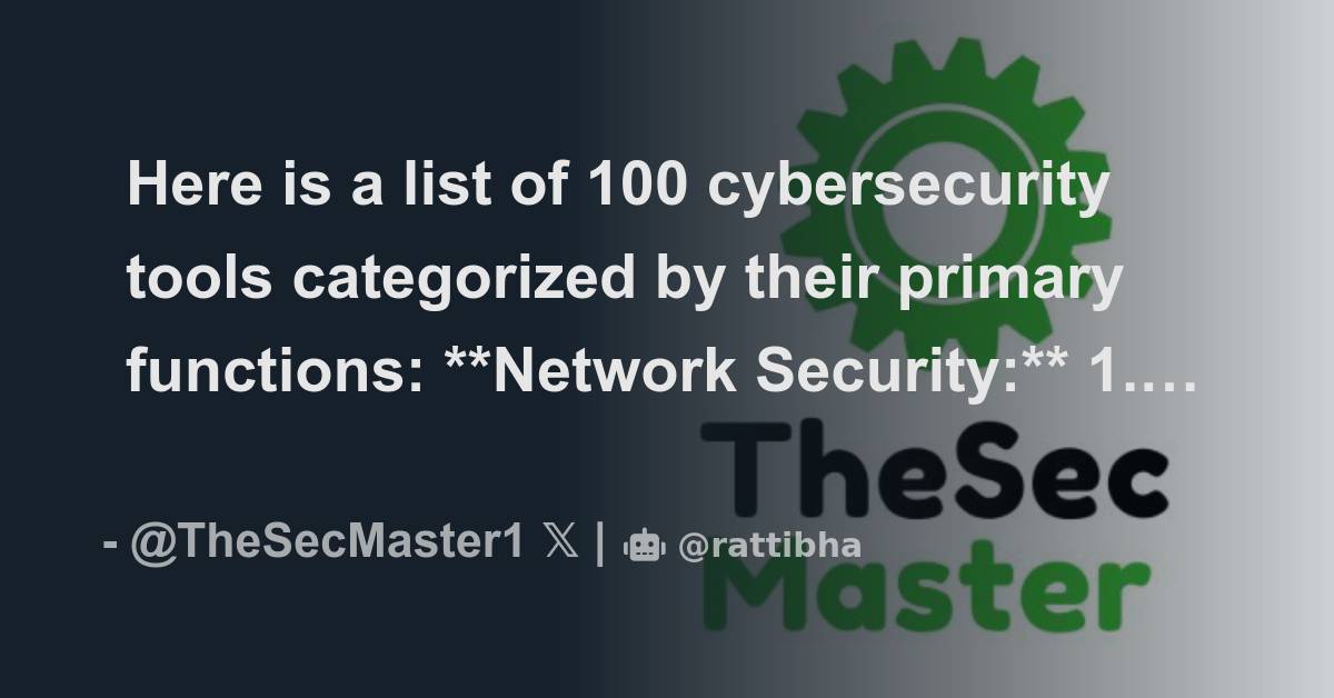 Here is a list of 100 cybersecurity tools categorized by their primary