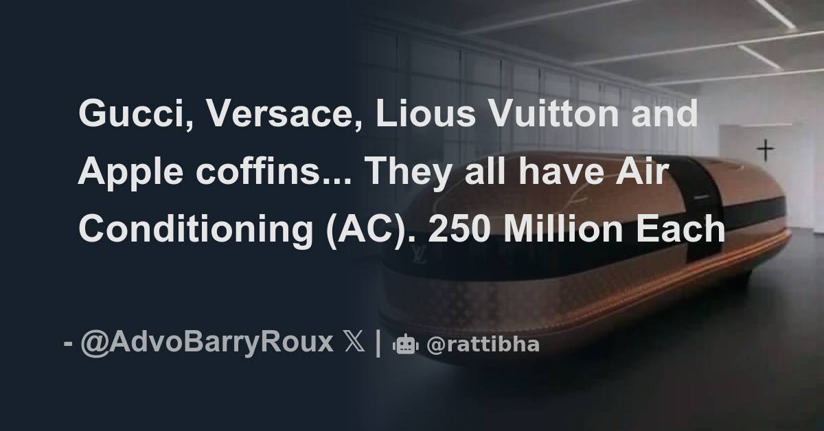 Haze on X: Gucci, Versace, Louis Vuitton and Apple coffins They all  have Air Conditioning (AC). R250 Million Each  / X