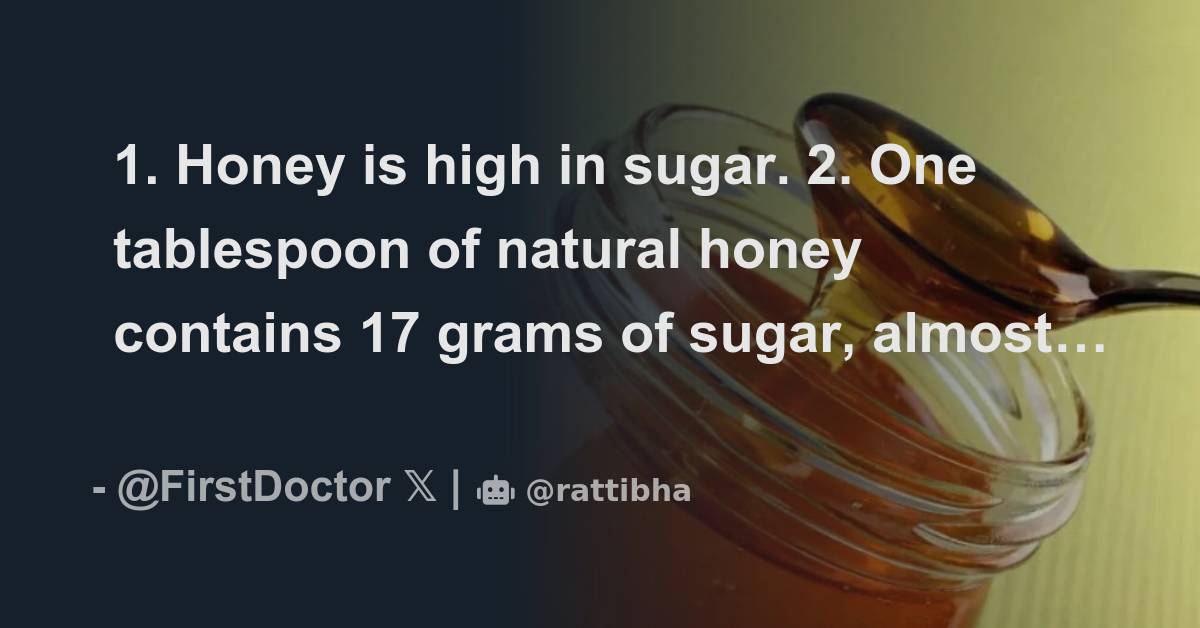 1. Honey is high in sugar. 2. One tablespoon of natural honey contains