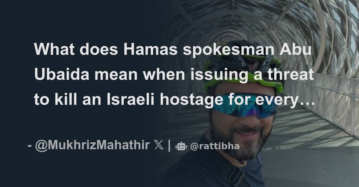 What Does Hamas Spokesman Abu Ubaida Mean When Issuing A Threat To Kill what-does-hamas-spokesman-abu-ubaida-mean-when-issuing-a-threat-to-kill