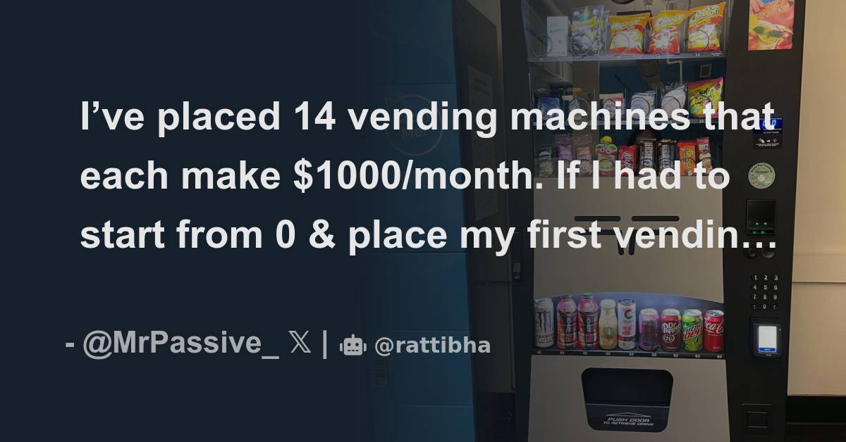 I’ve placed 14 vending machines that each make $1000/month. If I had to ...