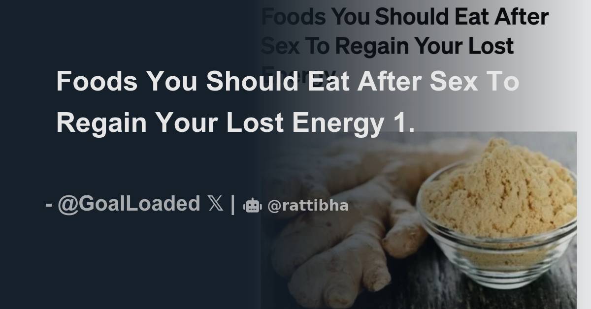 Foods You Should Eat After Sex To Regain Your Lost Energy Thread From