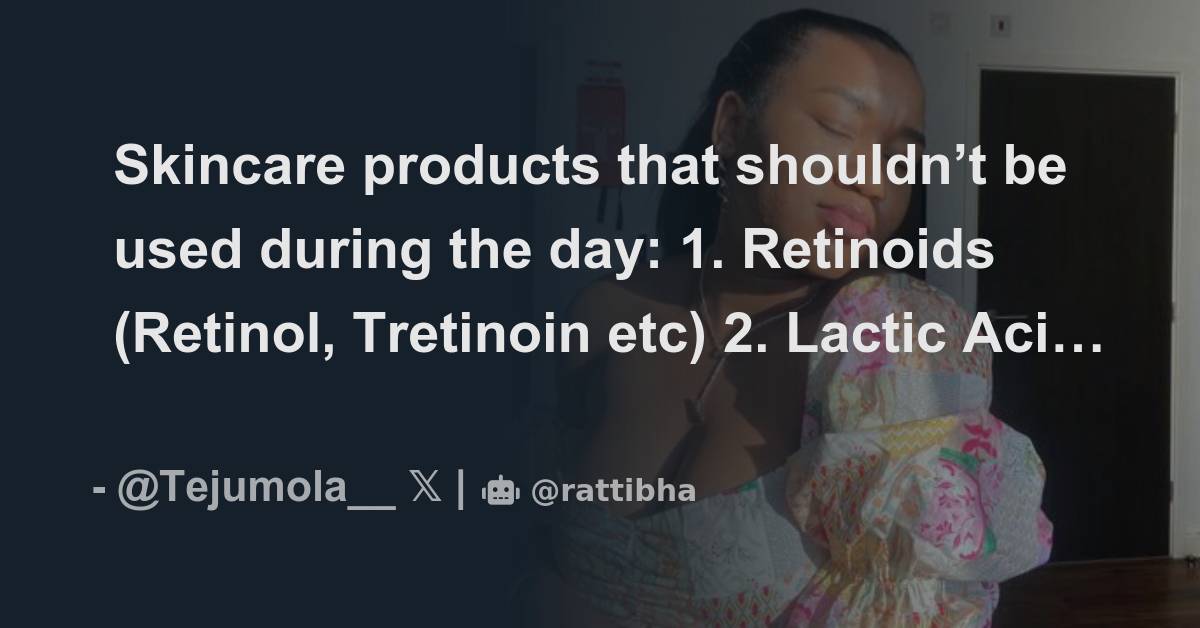 Skincare products that shouldn’t be used during the day 1. Retinoids