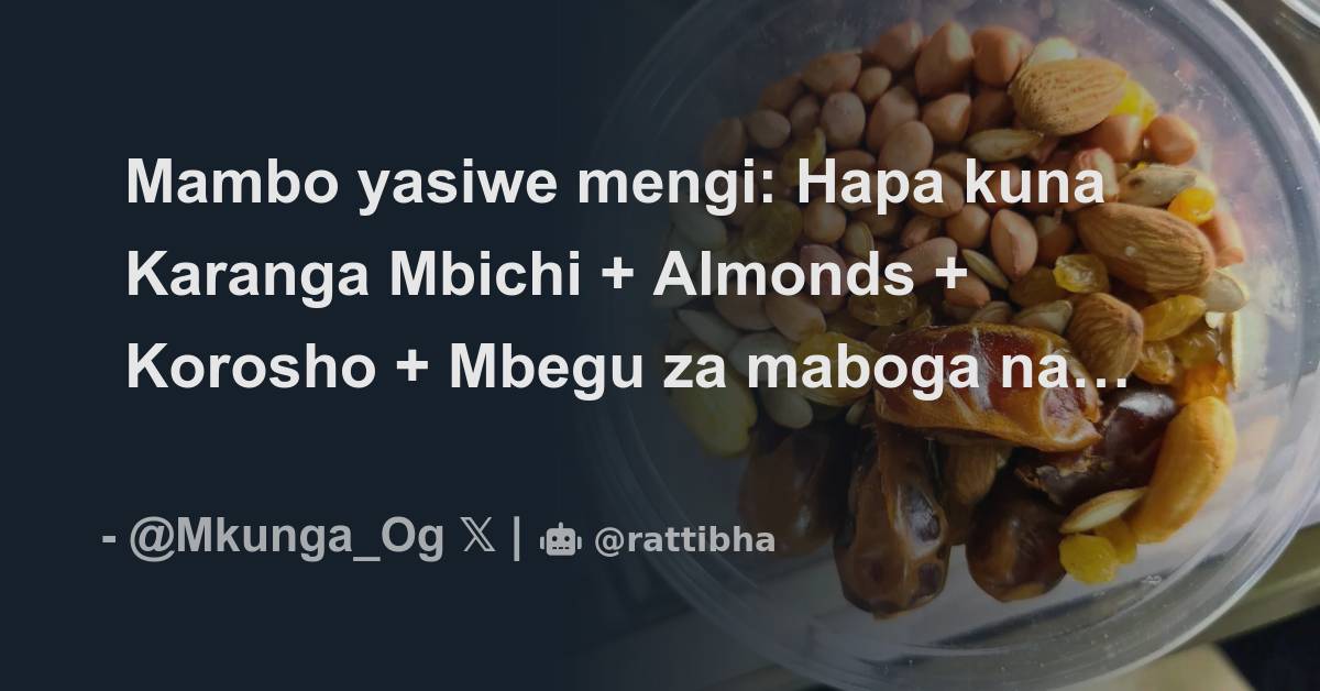 Mambo Yasiwe Mengi: Hapa Kuna Karanga Mbichi + Almonds + Korosho 