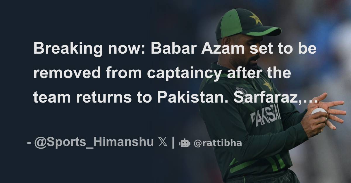 Breaking Now Babar Azam Set To Be Removed From Captaincy After The