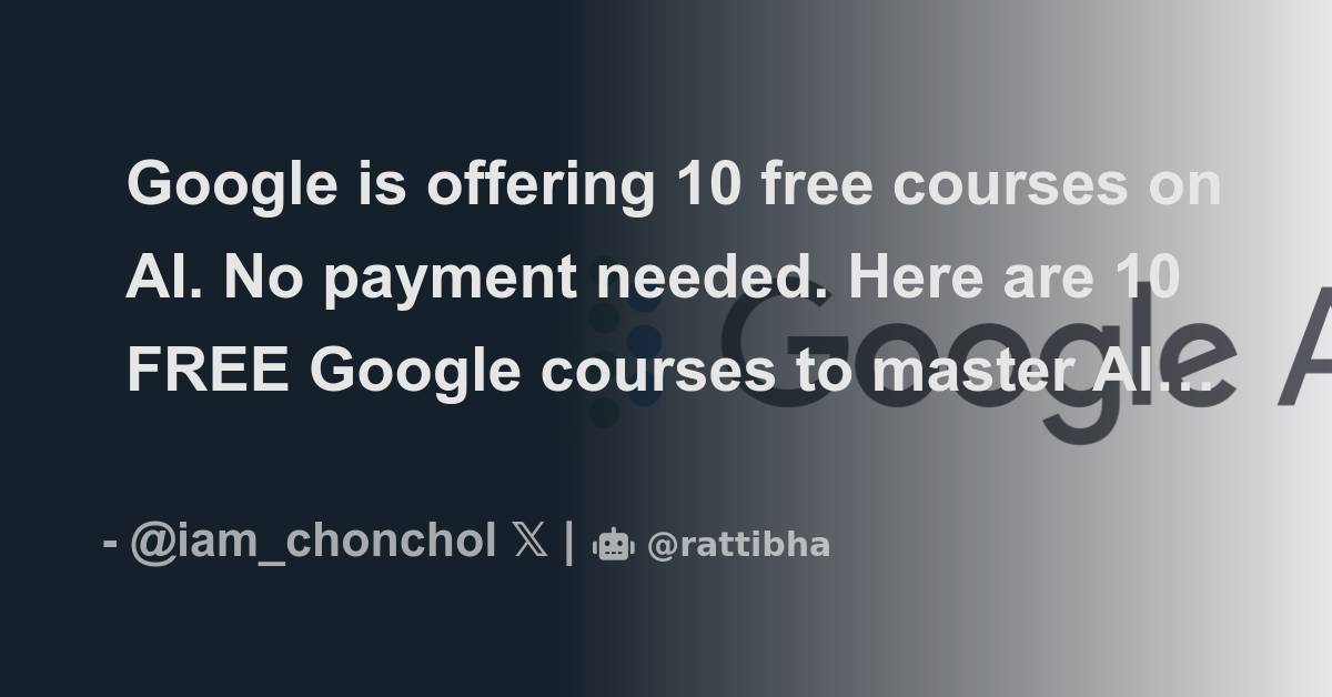 Google is offering 10 free courses on AI. No payment needed. Here are ...