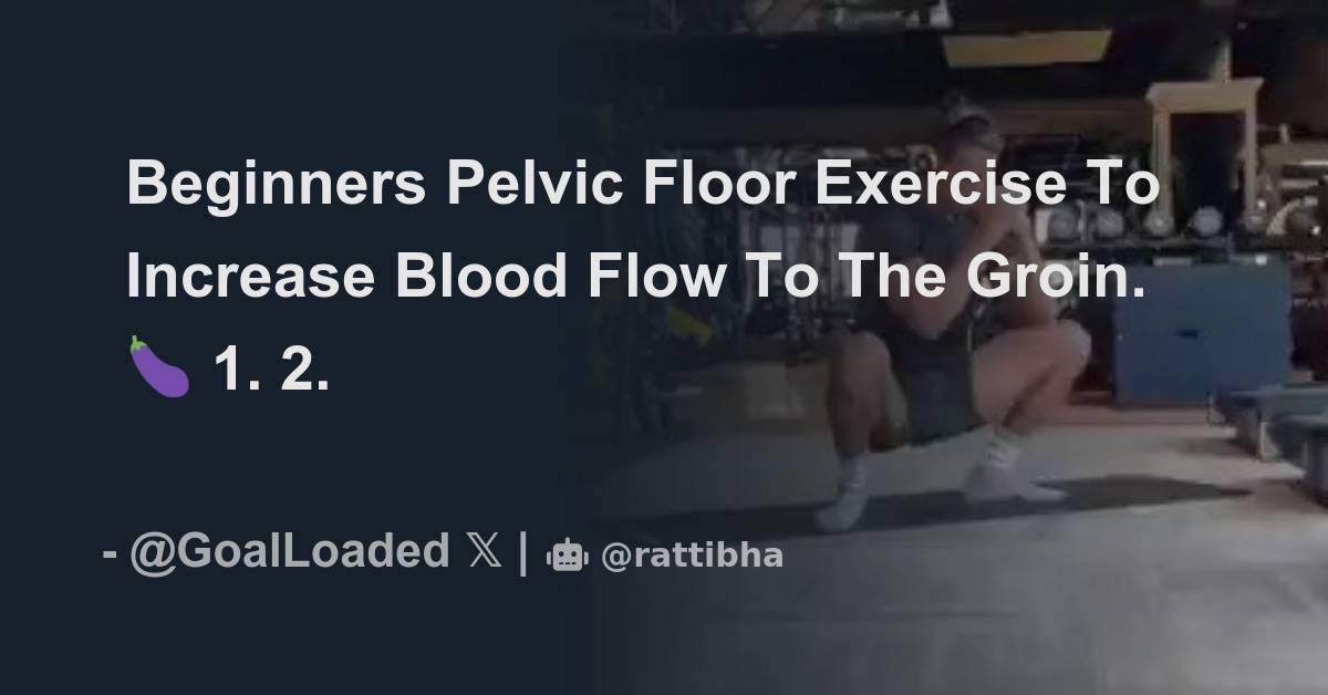 Increase Blood Flow To Pelvic Region Female Beginners Pelvic Floor Exercise To Increase Blood Flow To The Groin. 🍆