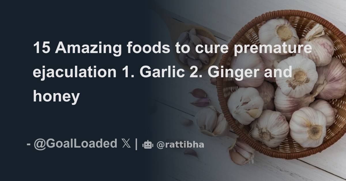 15 Amazing foods to cure premature ejaculation 1. Garlic Thread