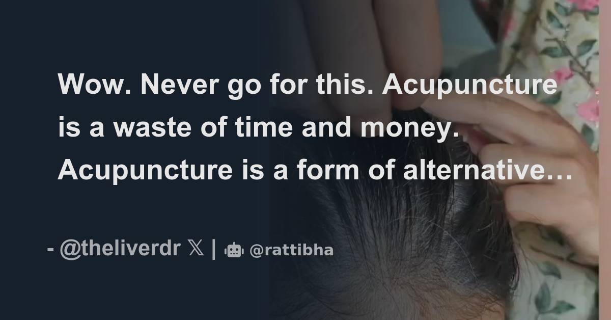 Wow. Never go for this. Acupuncture is a waste of time and money