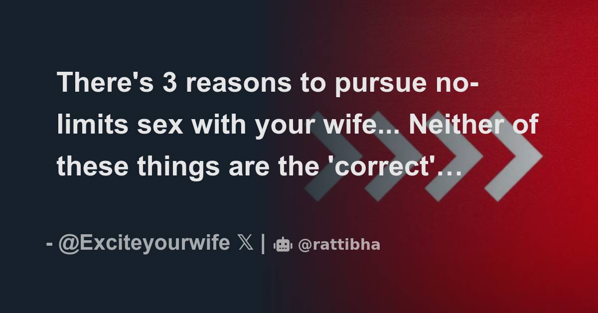 Theres 3 Reasons To Pursue No Limits Sex With Your Wife Neither Of These Things Are The 4607