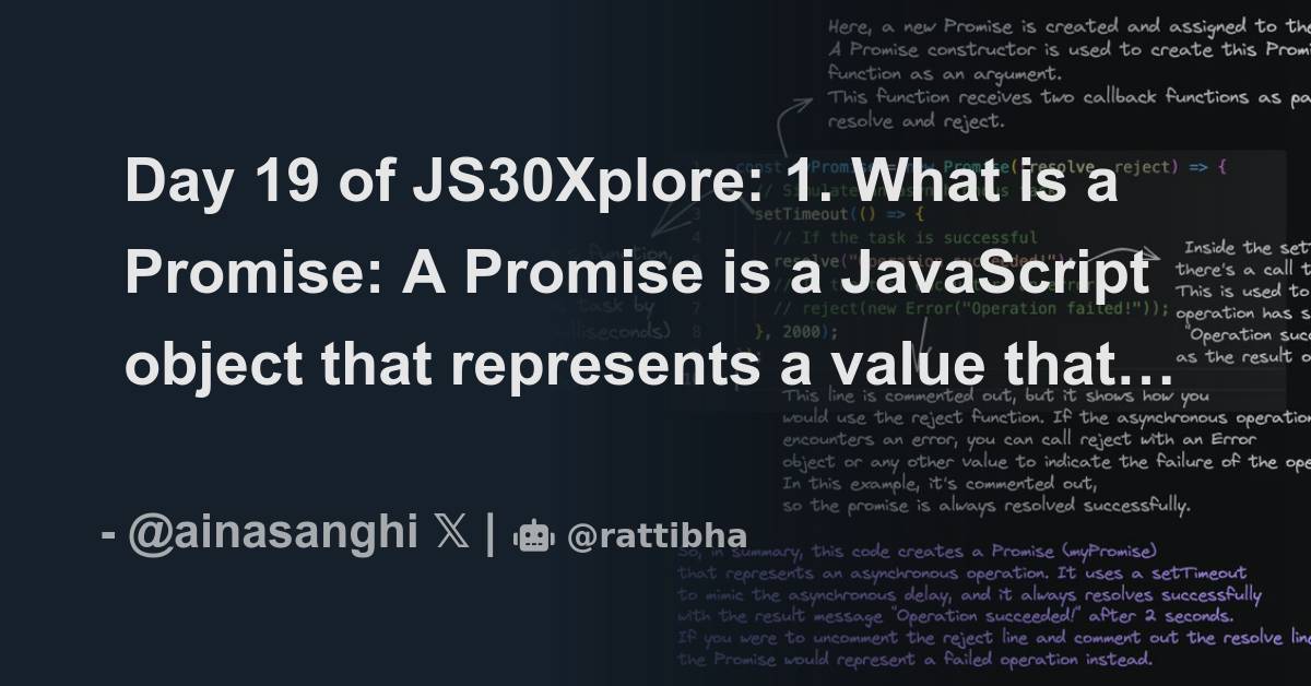 Day 19 of JS30Xplore 1. What is a Promise A Promise is a JavaScript