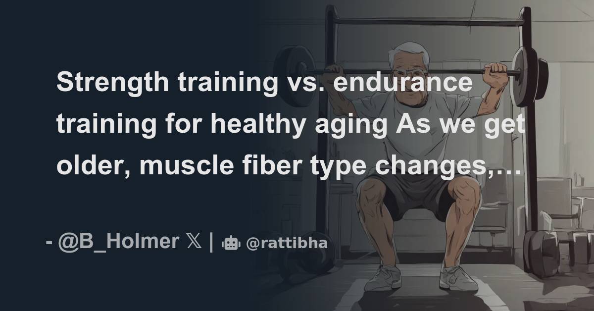 Strength training vs. endurance training for healthy aging As we get older, muscle fiber type