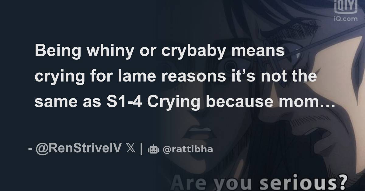 charafmoussa ChibiReviews Being whiny or crybaby means crying for