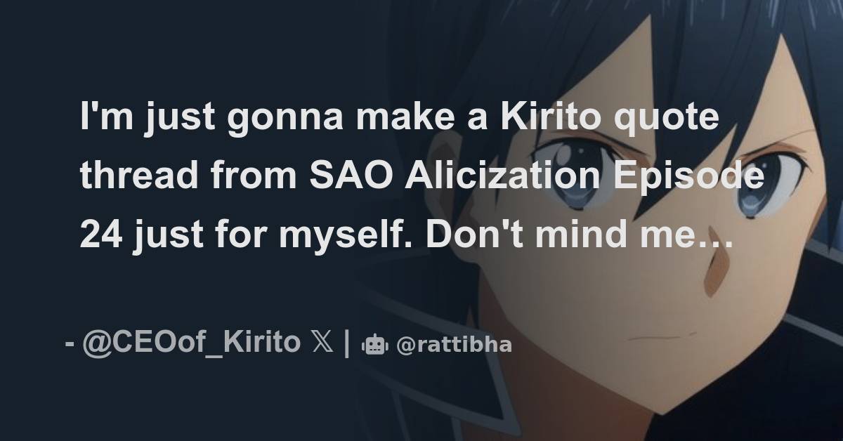 I'm just gonna make a Kirito quote thread from SAO Alicization Episode