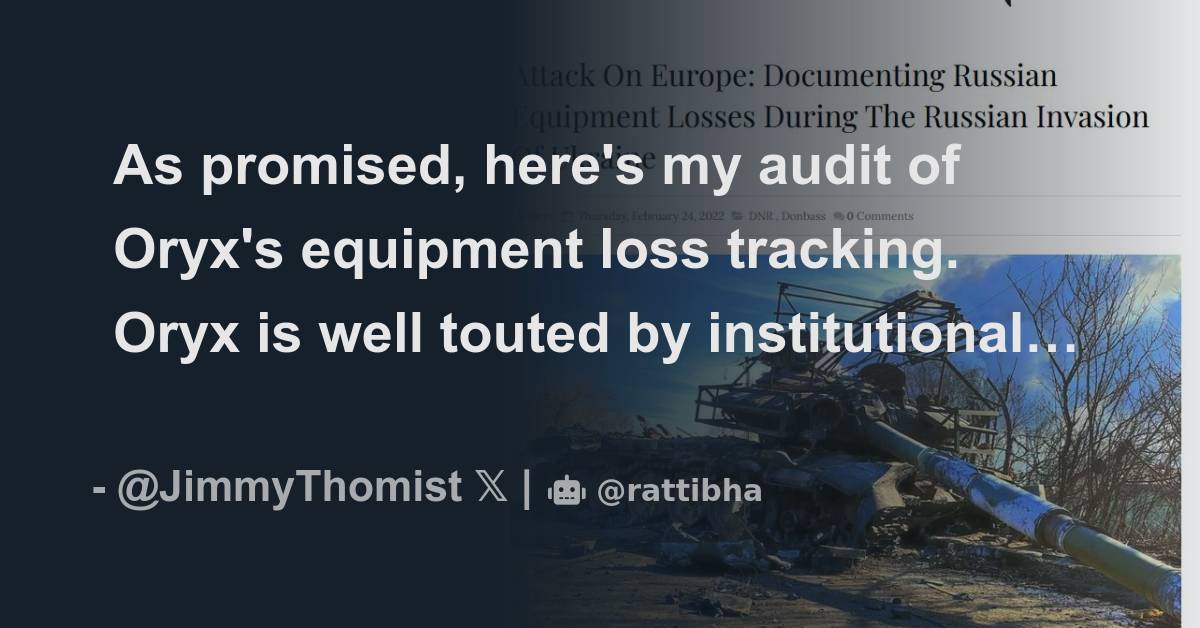 As promised, here's my audit of Oryx's equipment loss tracking. Oryx is  well touted by institutional and mainstream media sources for an independen  - Thread from JimmyThomist @JimmyThomist - Rattibha