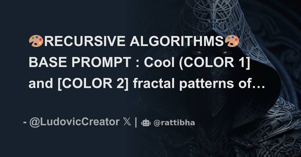 🎨RECURSIVE ALGORITHMS🎨 BASE PROMPT : Cool (COLOR 1] and [COLOR 2 ...