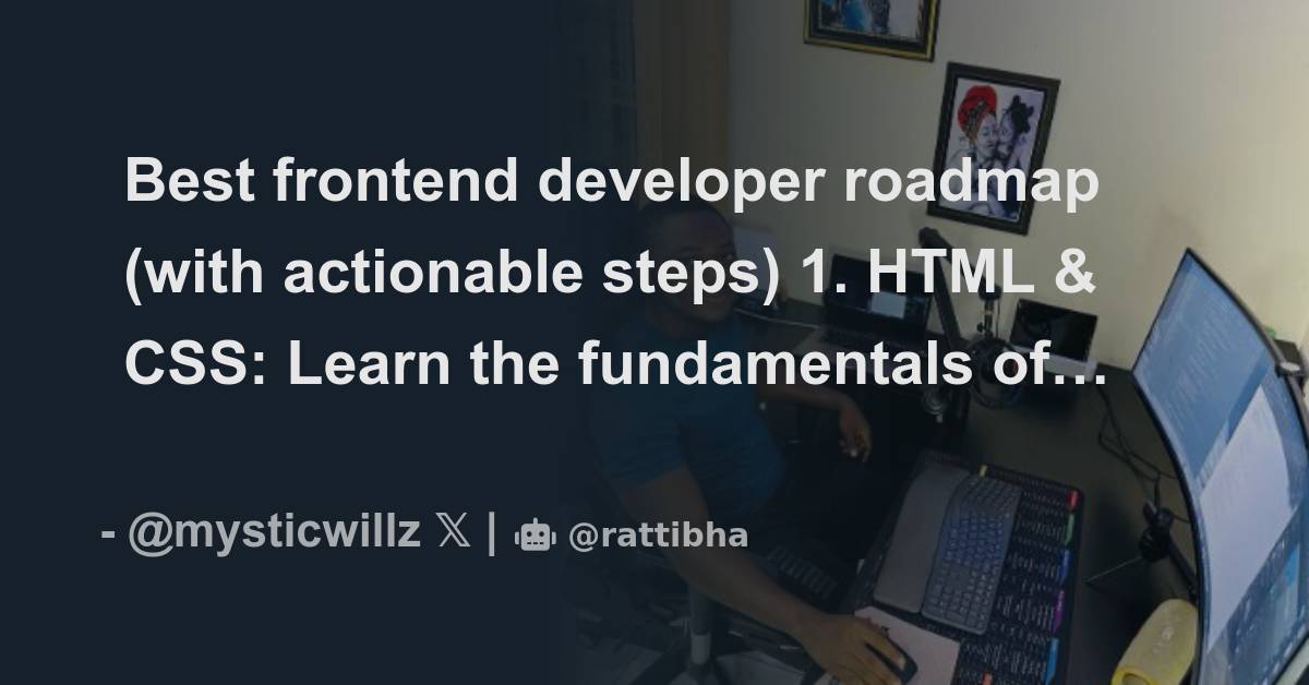 Best frontend developer roadmap (with actionable steps) 1. HTML & CSS ...