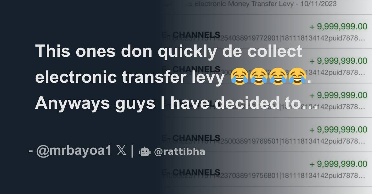 This ones don quickly de collect electronic transfer levy 😂😂😂😂. Anyways