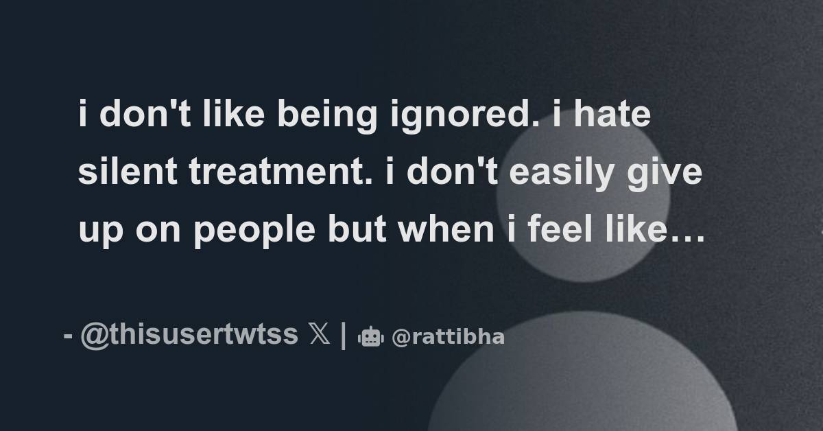 I Don t Like Being Ignored I Hate Silent Treatment I Don t Easily i-don-t-like-being-ignored-i-hate-silent-treatment-i-don-t-easily