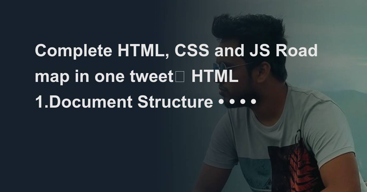 Complete HTML, CSS and JS Road map in one tweet🔥 HTML 1.Document ...