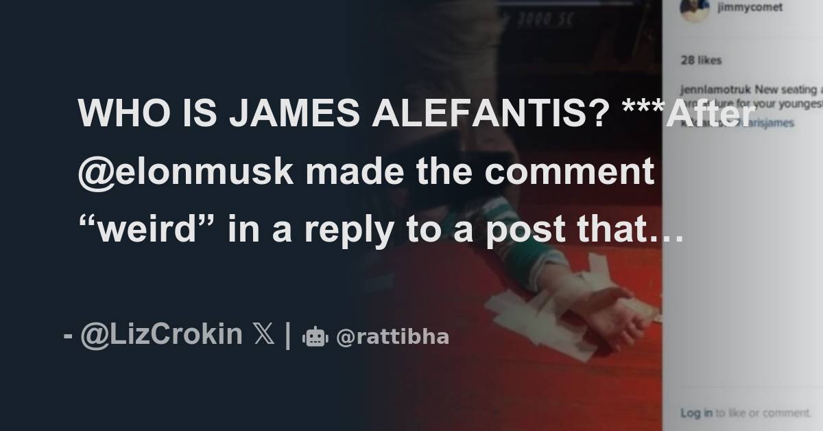 WHO IS JAMES ALEFANTIS? ***After @elonmusk made the comment “weird” in ...