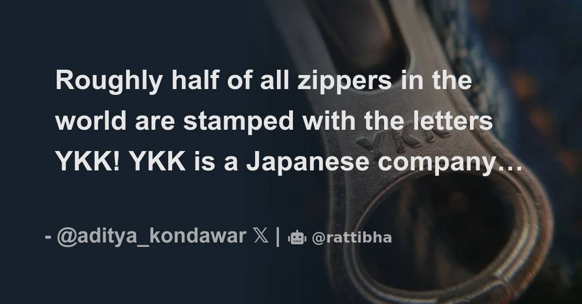 Roughly half of all zippers in the world are stamped with the letters