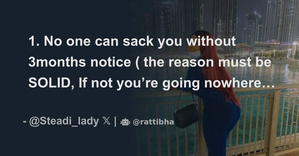 1. No one can sack you without 3months notice ( the reason must be