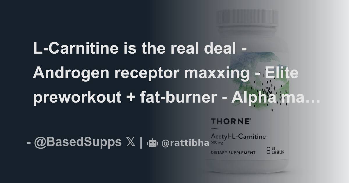 LCarnitine is the real deal Androgen receptor maxxing Elite