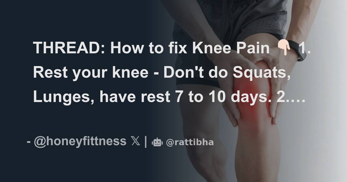 THREAD How to fix Knee Pain 👇🏻 1. Rest your knee Don't do Squats
