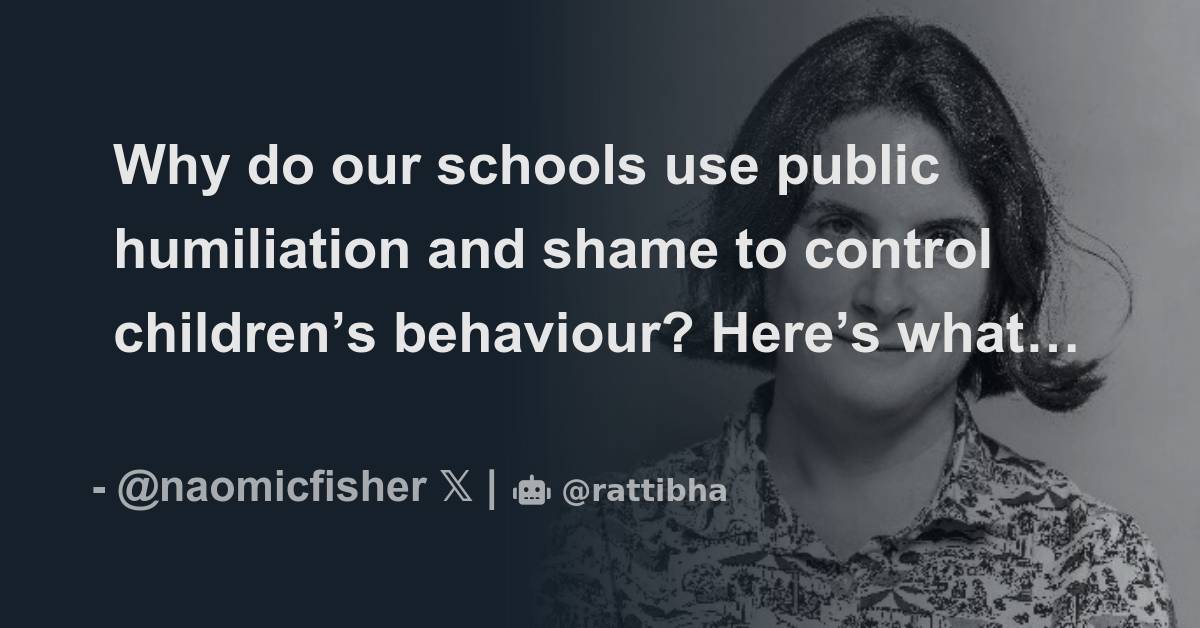 Why do our schools use public humiliation and shame to control children